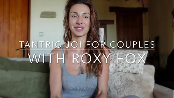 TANTRIC JOI FOR COUPLES with Roxy Fox